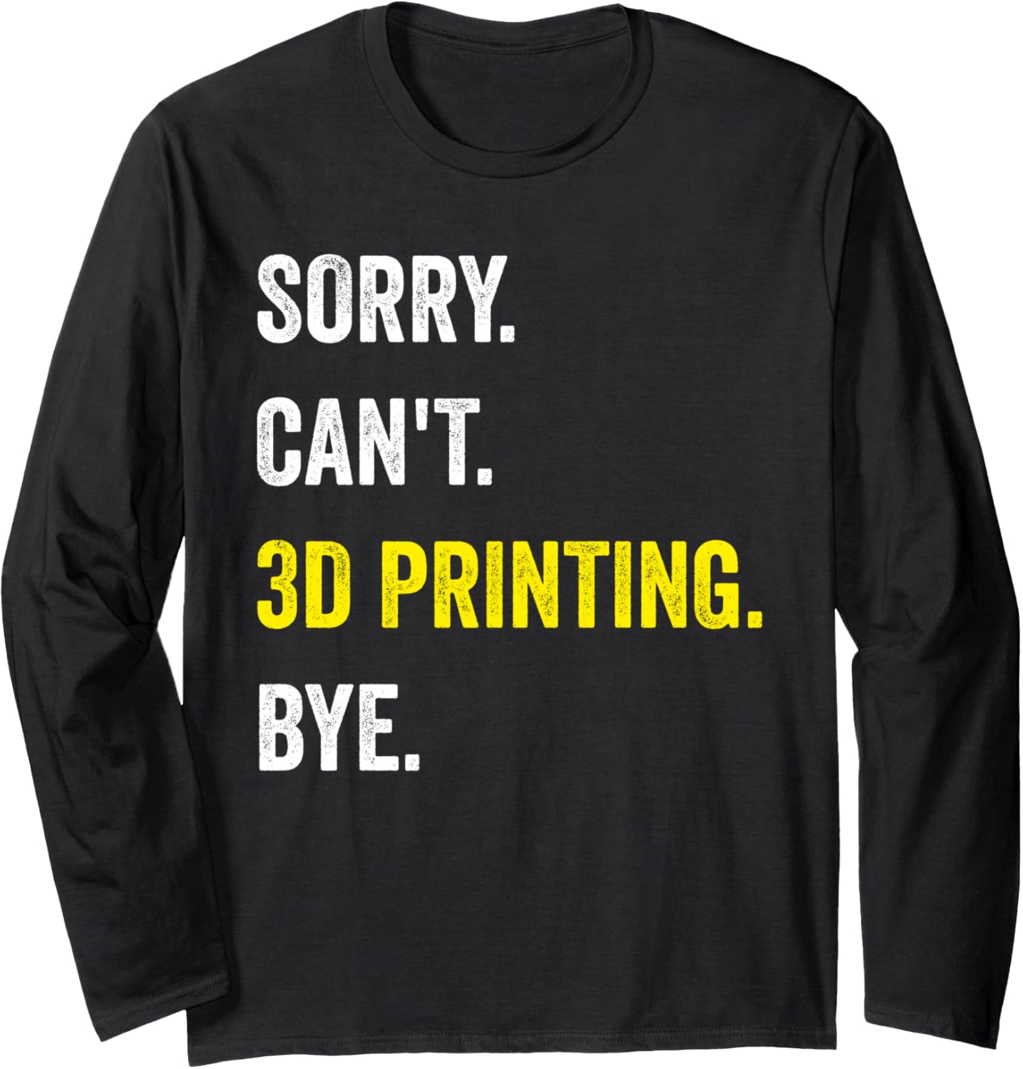 Sorry Cant 3D Printing Funny Hobby Printer Long Sleeve