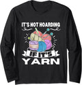 Knitting It's Not Hoarding If It's Yarn Funny Crocheting Long Sleeve