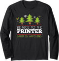 Be Nice To Printer Santa Watching Christmas Occupation Long Sleeve