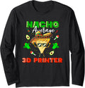 Mexican Nacho Average 3D Printer Long Sleeve