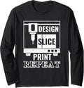 Design Slice Print Repeat 3D Printer 3D Printing Workers Long Sleeve