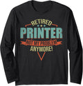 Funny Quote For Retired Printer Long Sleeve