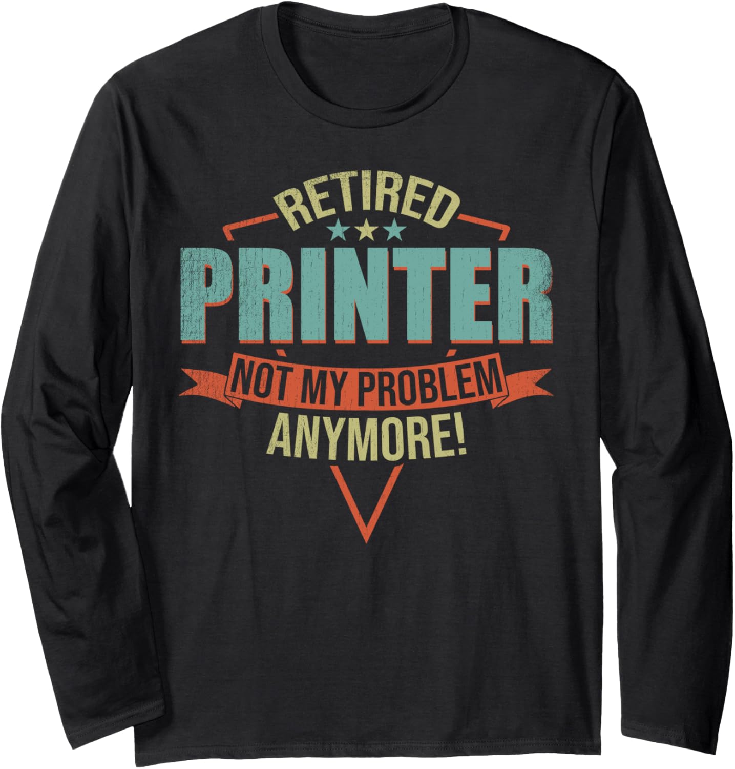 Funny Quote For Retired Printer Long Sleeve