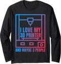 I Love My 3D Printer Funny Designs Nerds Cad Lovers Long Sleeve