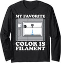 My Im Favorite Color Is Filament 3D Printer Long Sleeve
