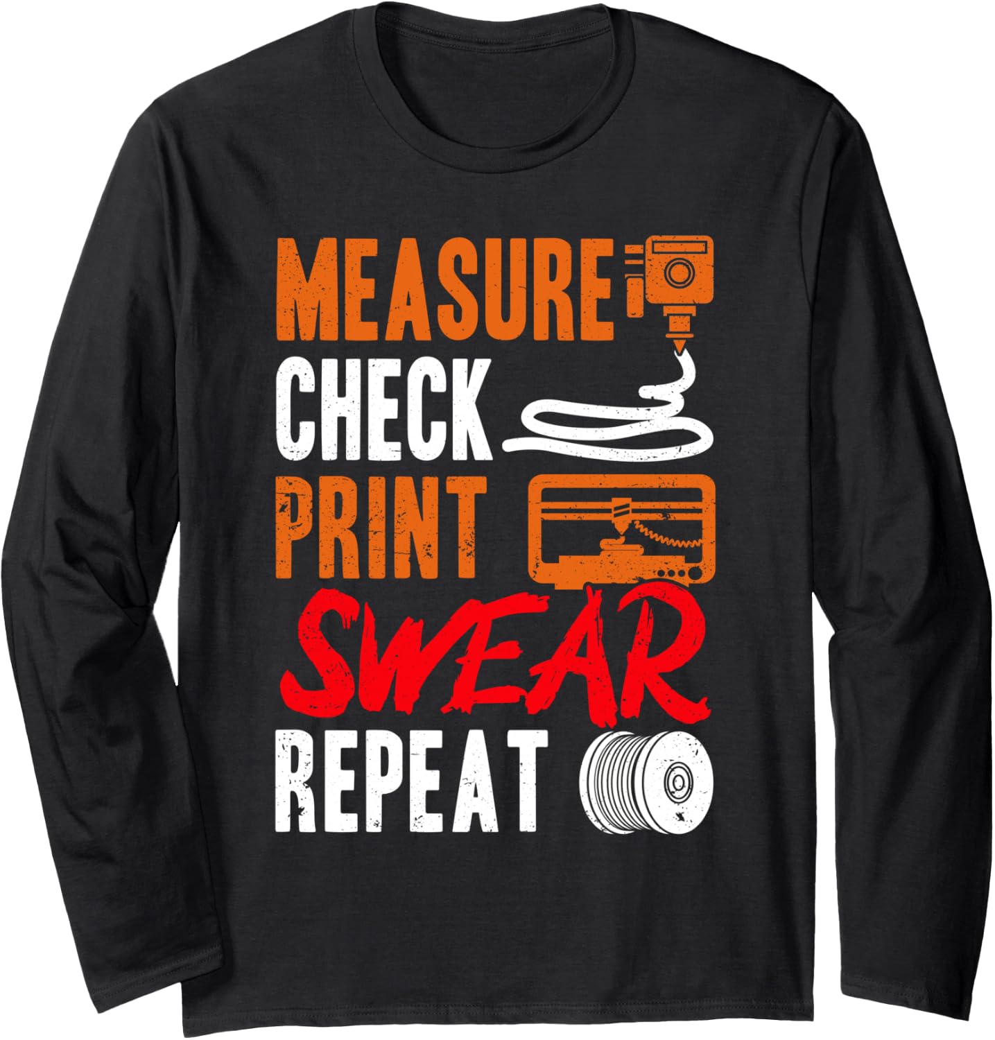 Measure Check Print Swear Repeat 3D Printer 3D Printing Long Sleeve