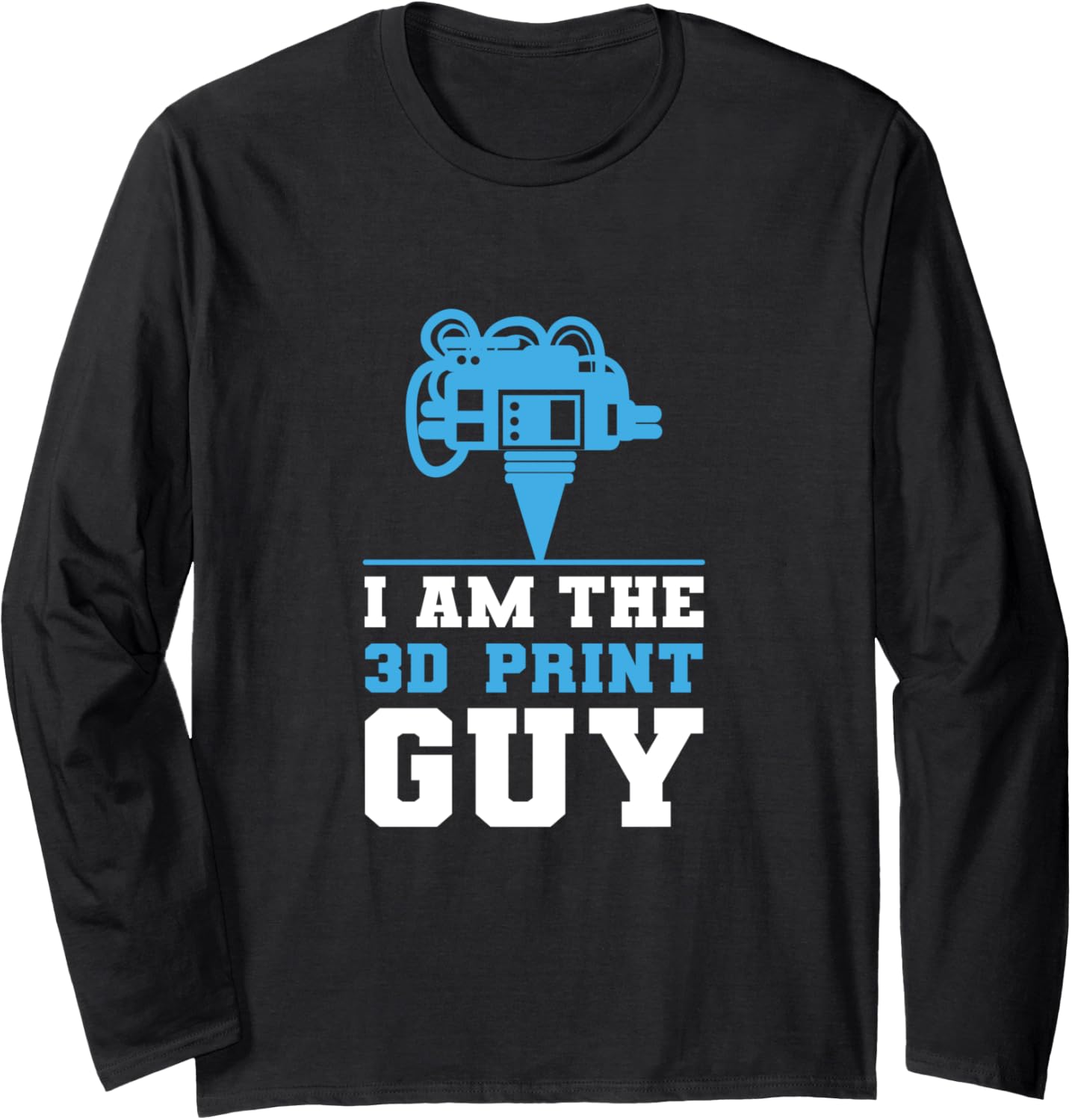 I Am 3D Printing Guy Print Printer Cnc Programmer Long Sleeve