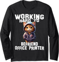 Working Hard To Befriend Office Printer Humor Work Life Long Sleeve