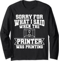Sorry What I Said When Printer Was Printing 3D Long Sleeve