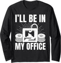 Ill Be In My Office 3D Printing Men Funny Long Sleeve