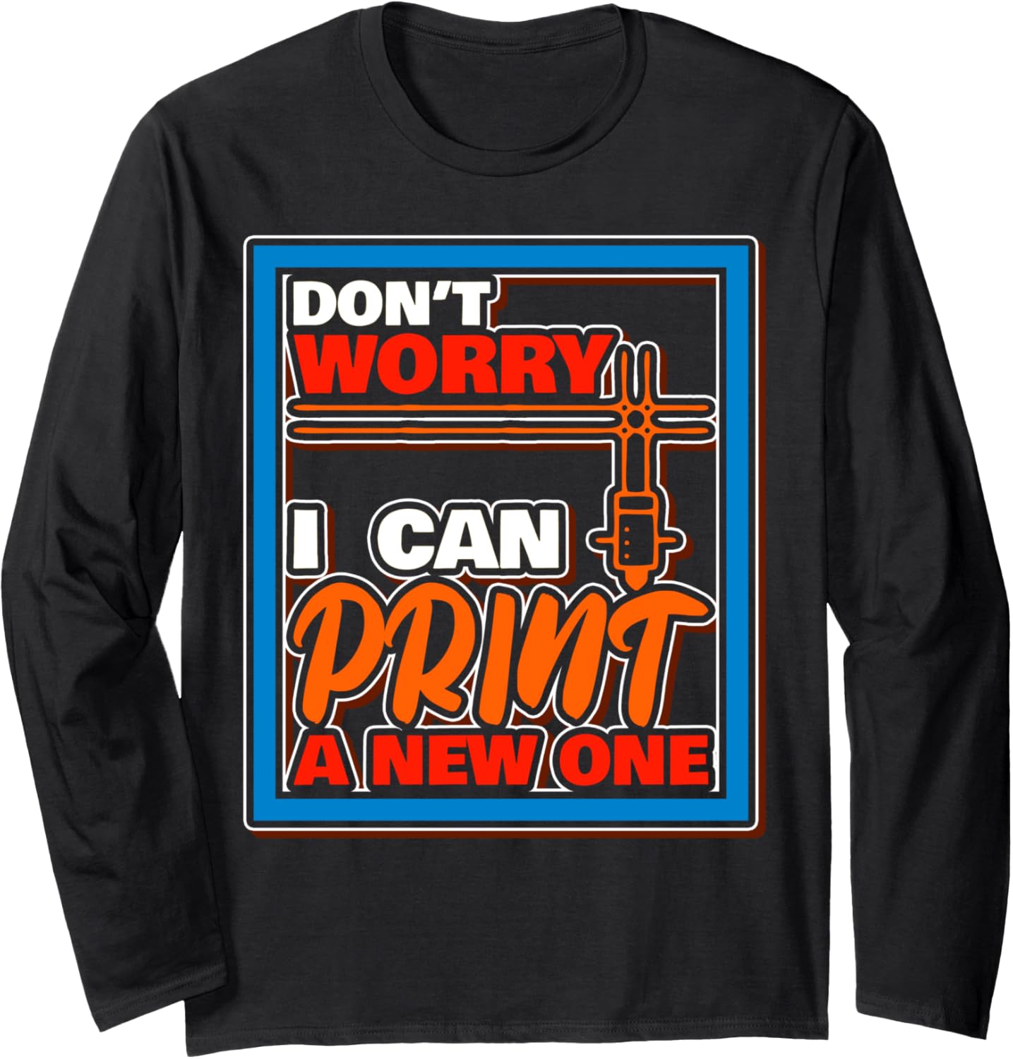 3D Printing Printer Nerd Geek Funny 3D Printer Print Humor Long Sleeve
