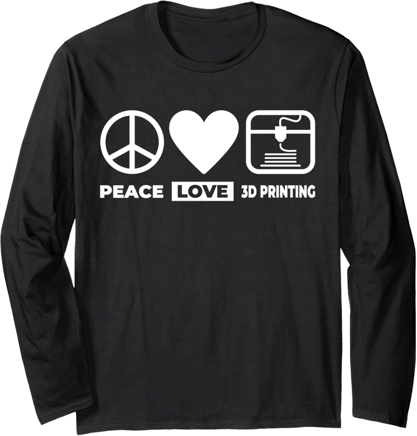 3D Printer Funny 3D Printer Peace Love 3D Printing Long Sleeve