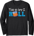This Is How I Roll 3D Printer Funny 3D Printing Long Sleeve