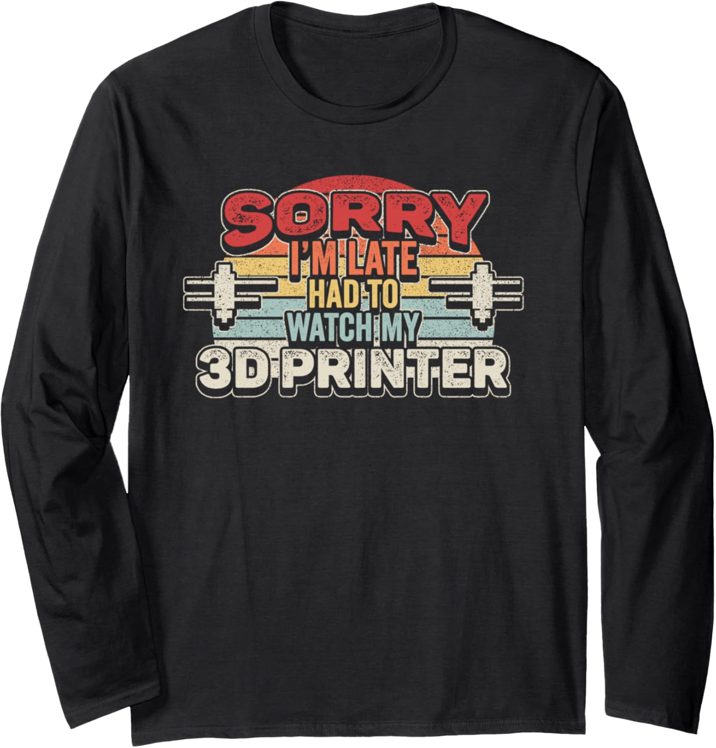 Retro Vintage Sorry Im Late I Had To Watch My 3D Printer