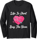 Life Is Short Buy The Yarn For Women Funny Crochet Knitting Long Sleeve