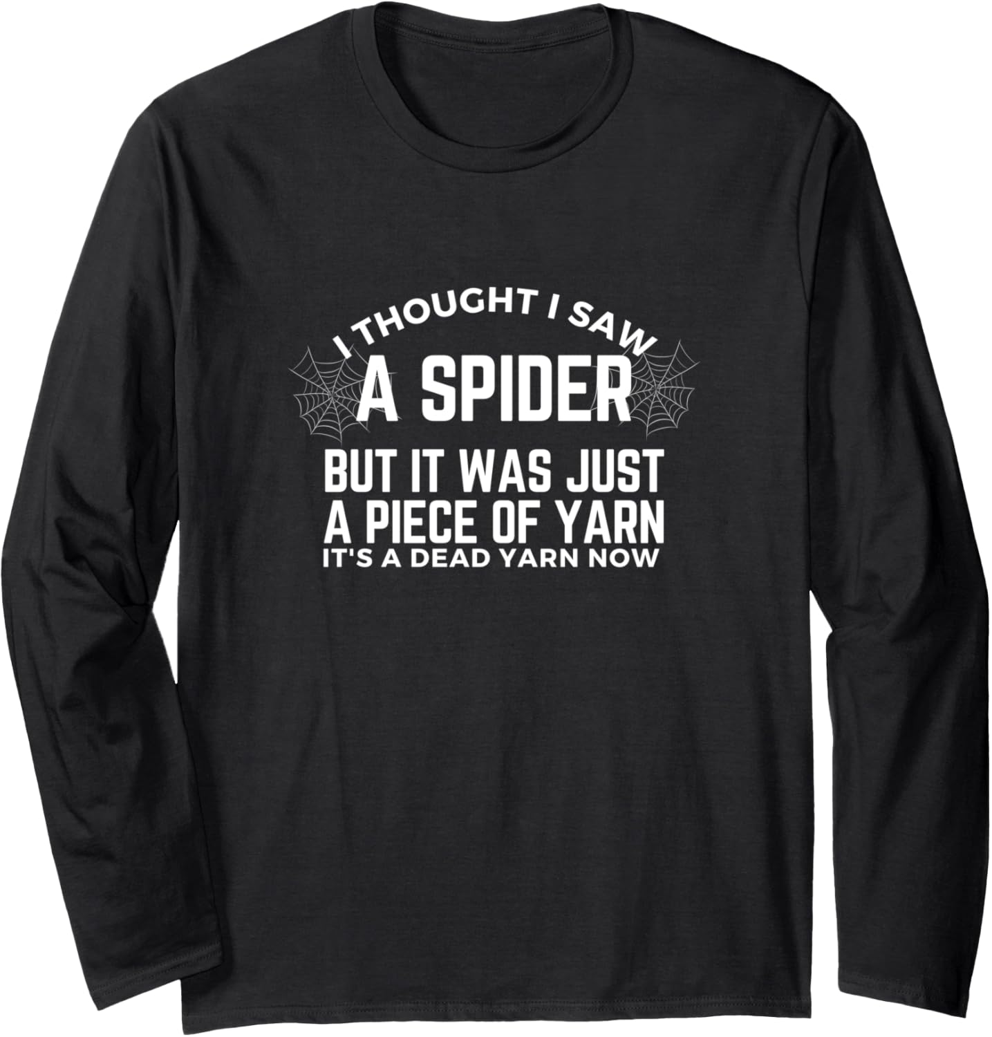 I Thought I Saw a Spider But it Was Just a Piece of Yarn Men Long Sleeve