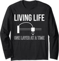 Living Life One Layer At A Time 3D Printing Printer Long Sleeve
