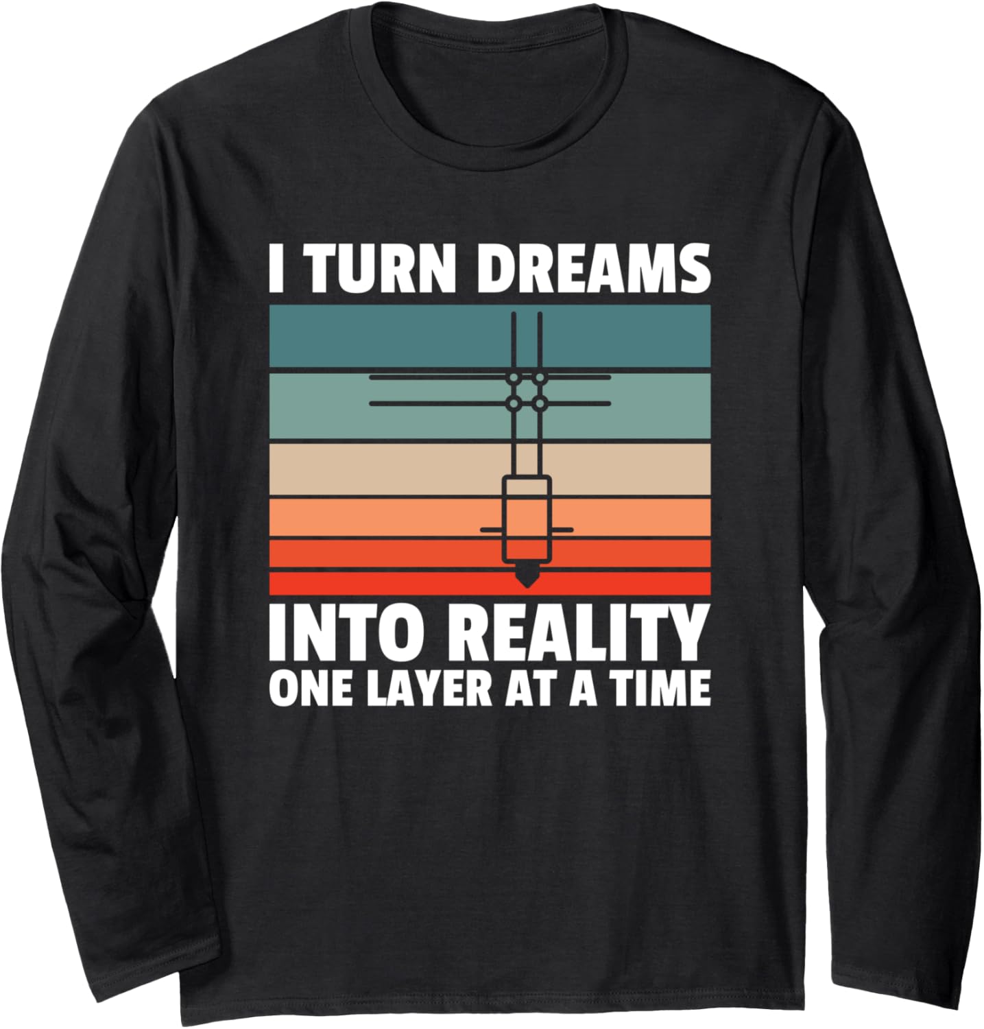 I Turn Dreams In Reality Print 3D Printer Long Sleeve