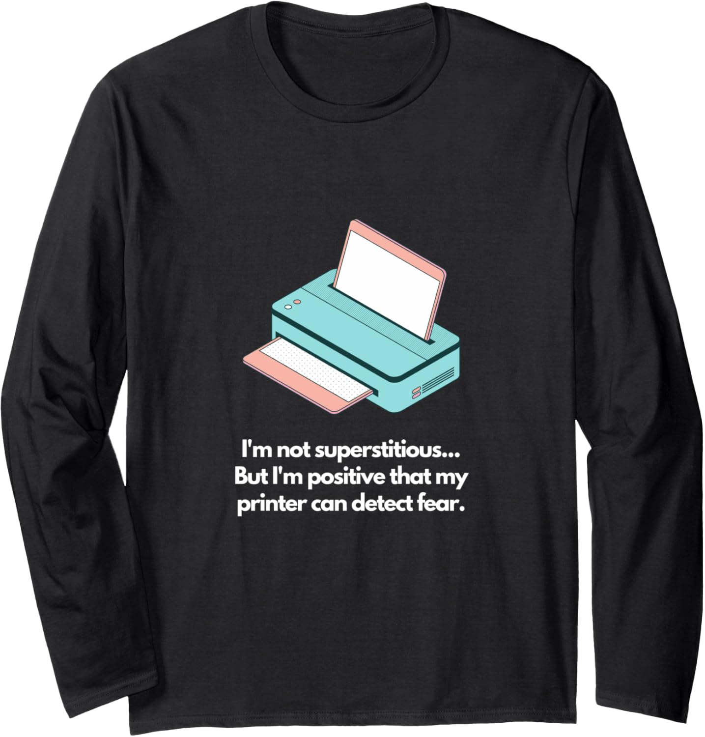 Im Not Superstitious But My Printer Detects Fear Long Sleeve