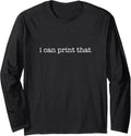I Can Print That Minimalistic 3D Printer Owner Long Sleeve