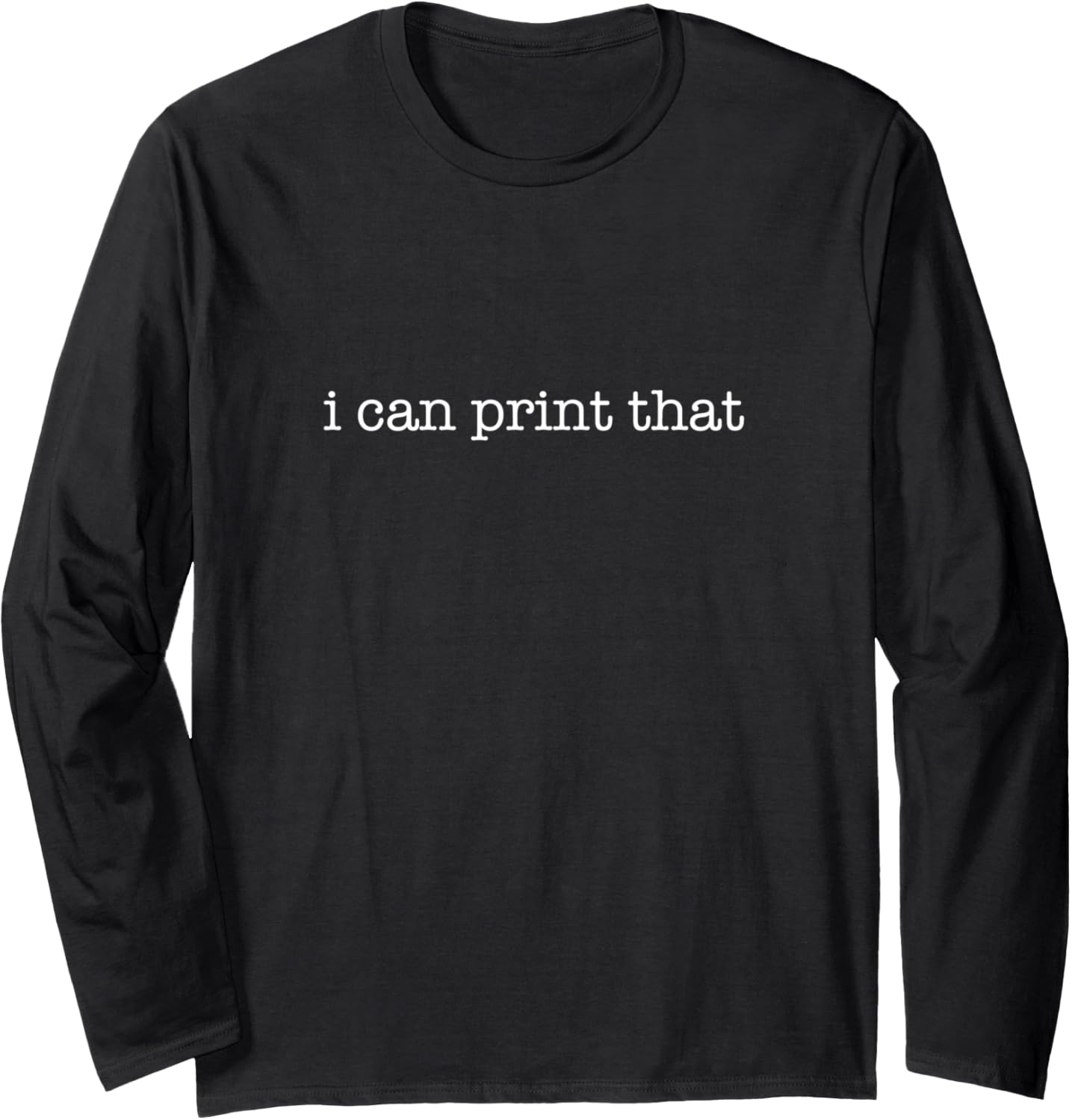 I Can Print That Minimalistic 3D Printer Owner Long Sleeve