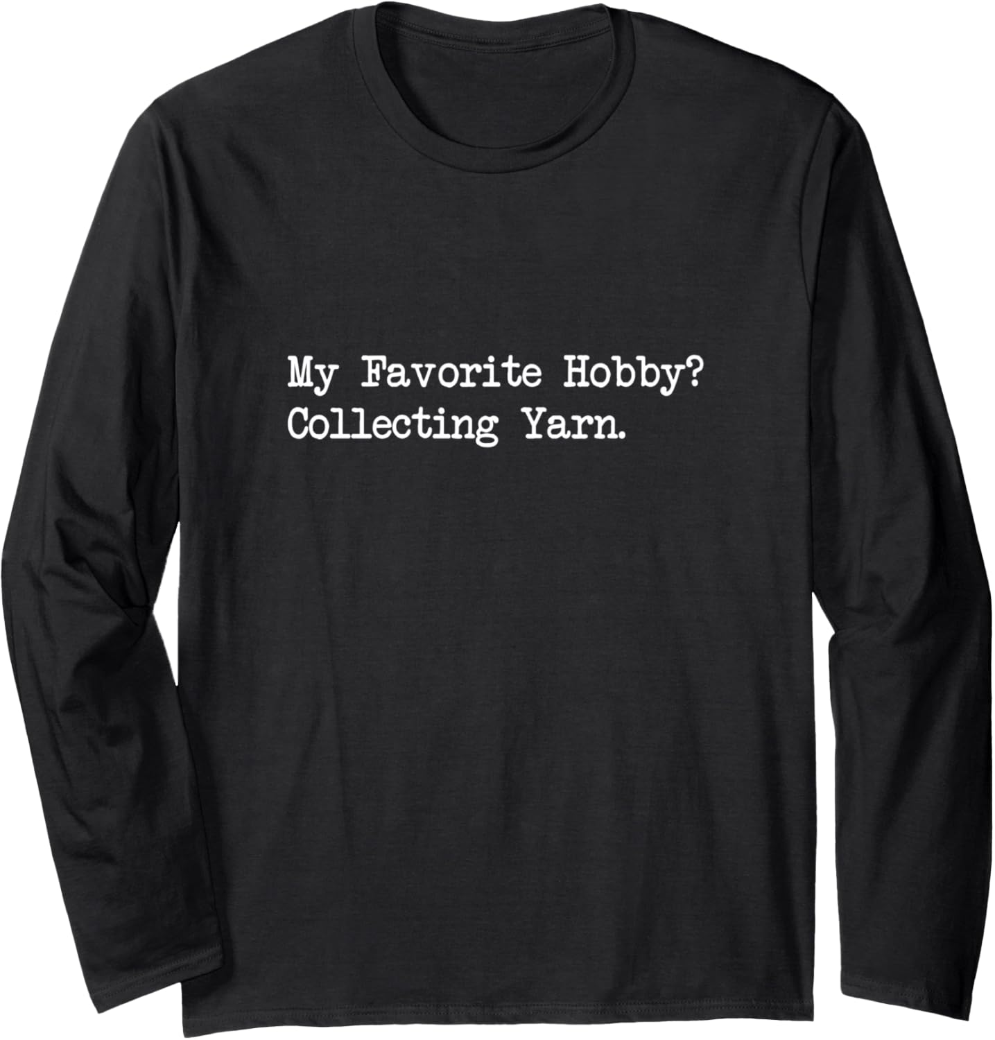 My Favorite Hobby Collecting Yarn Funny Quotes Long Sleeve