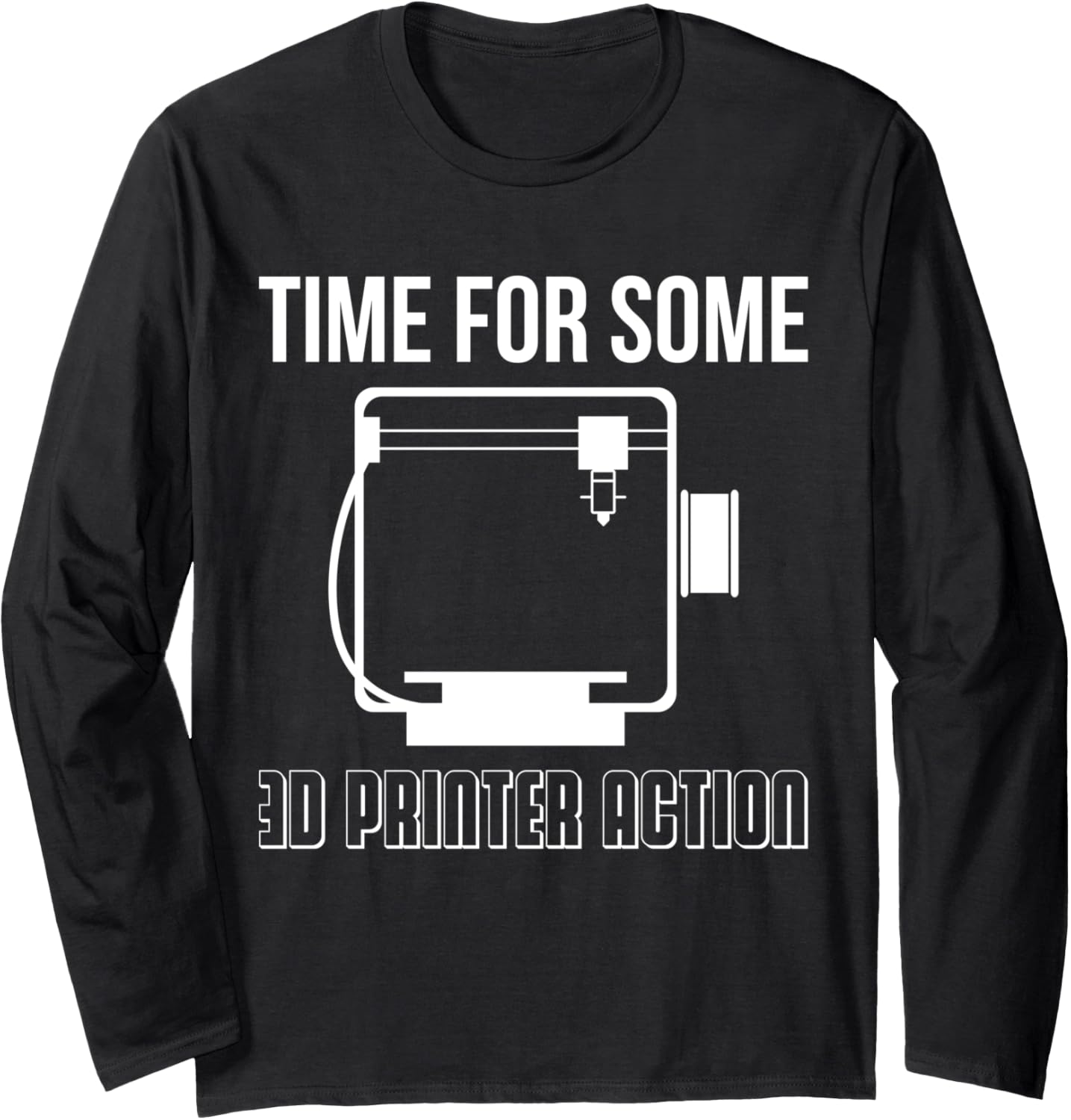 Time Some 3D Printer Action 3D Printing Printer Long Sleeve