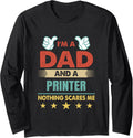 Im A Dad A Printer Nothing Scares Me Long Sleeve