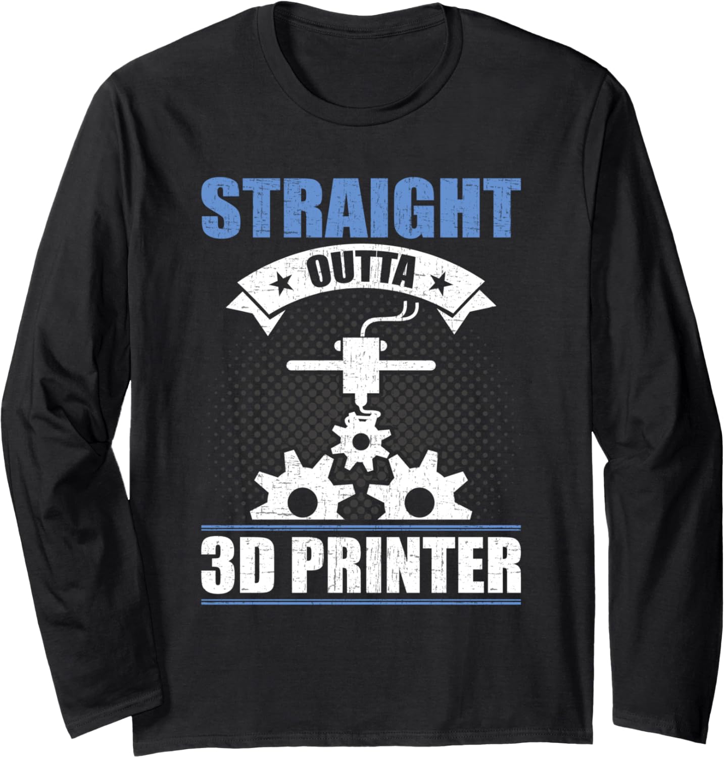 Straight Outta 3D Printer 3D Printing Lovers Long Sleeve