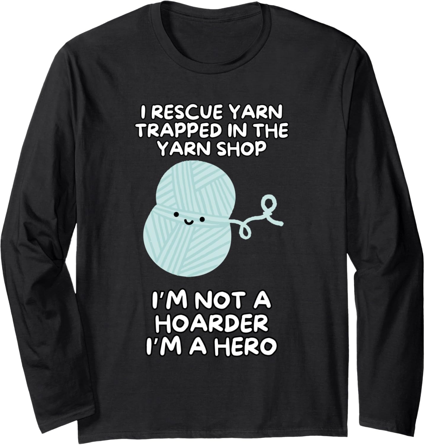 I Rescue Yarn Trapped In The Yarn Shop Long Sleeve