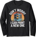 Dont Worry I Can Print A New One 3D Printing Lover Long
