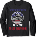 Retired Printer You Know Where To Find Me Motorcycle Biker Long Sleeve