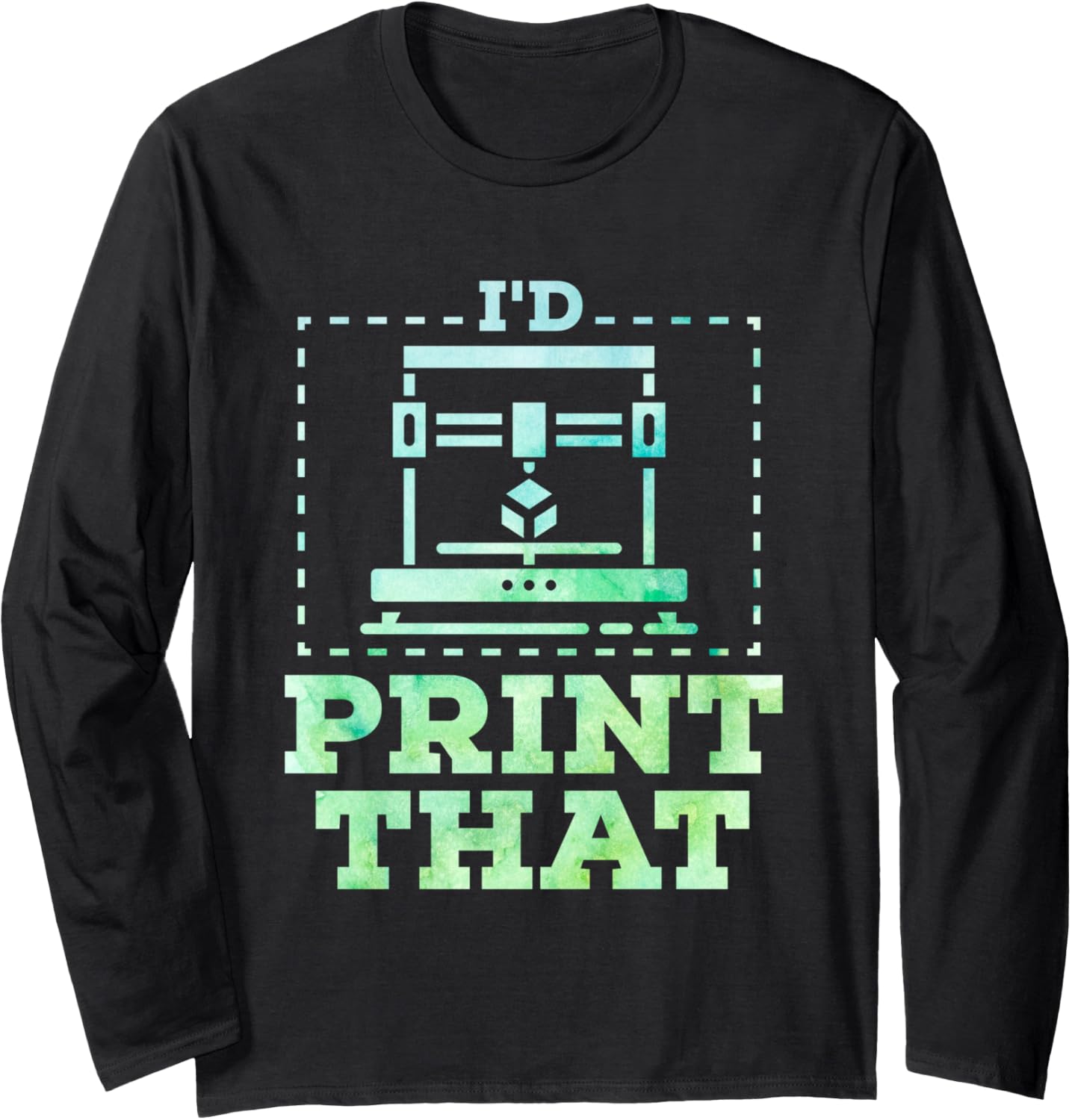 Id Print That 3D Printer Nozzle 3D Printing Lover Long Sleeve
