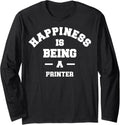Printer Happiness Being This Job Long Sleeve