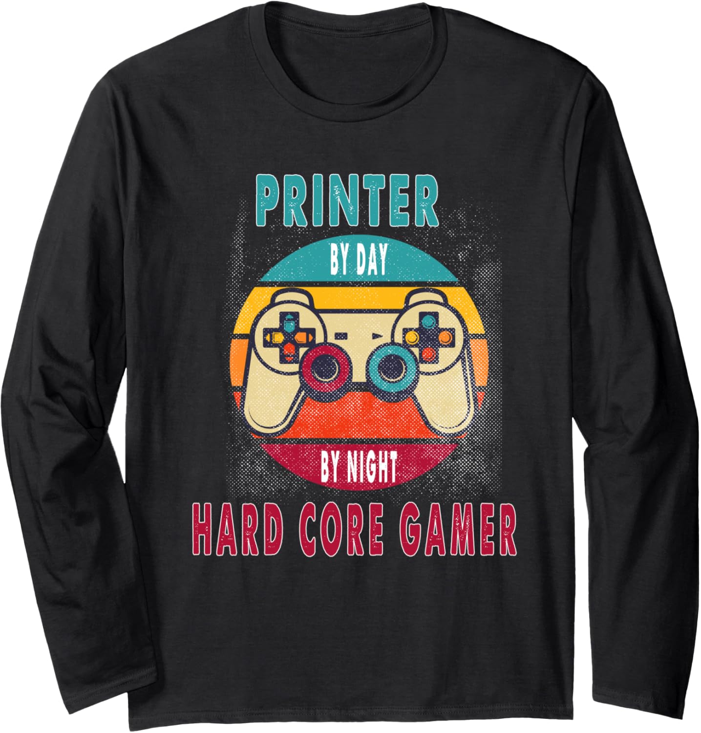 Printer By Day By Night Hard Core Gamer Gaming Long Sleeve