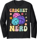 Crochet Nerd Groovy Crocheting Knitting Yarn Lover Long Sleeve