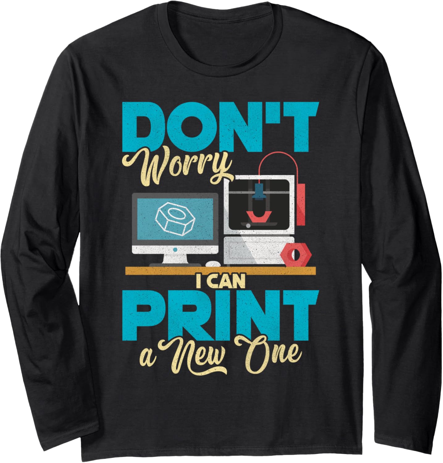 3D Printing Tee 3D Printer Idea Geeks Long Sleeve