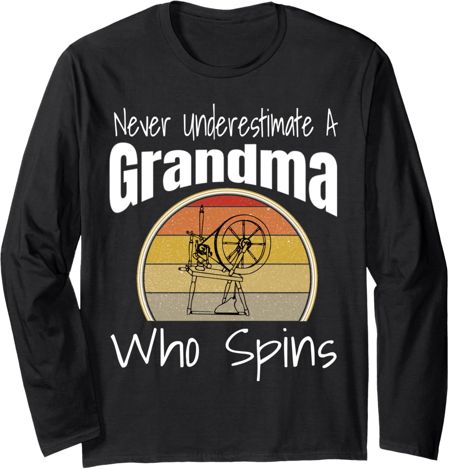 Never Underestimate a Grandma Who Spins Yarn Spinning Wheel Long Sleeve