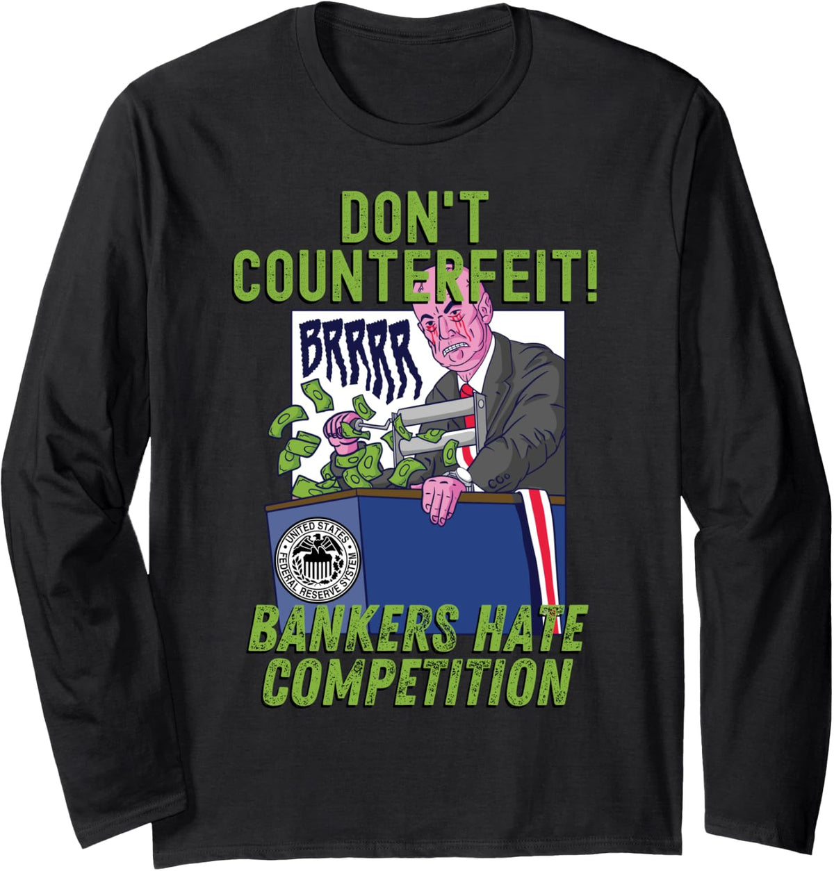 Dont Counterfeit Bankers Hate Competition Money Printer Meme Long Sleeve
