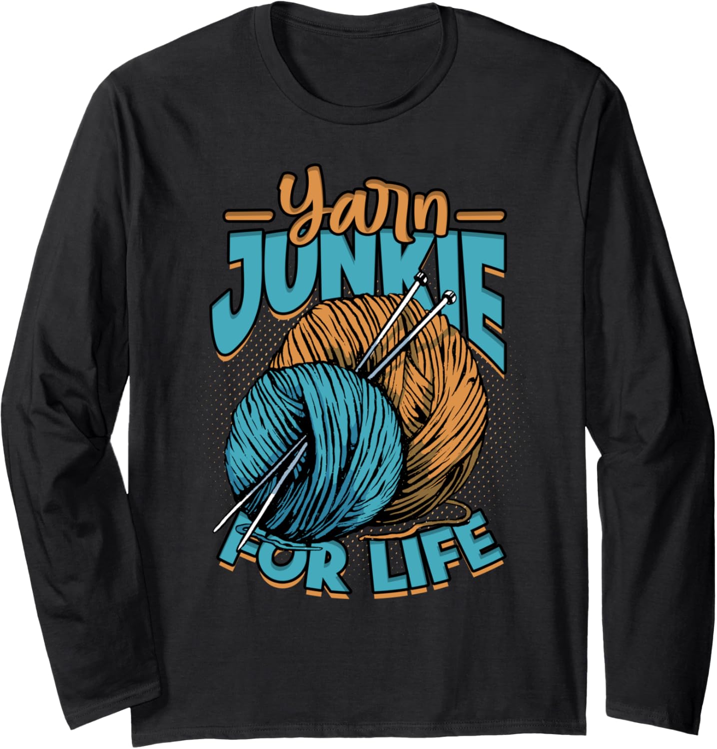 Knitting Yarn Knitter Needles Yarn junkie for life Long Sleeve