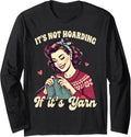 Knitting Lover Knit Happens It's Not Hoarding If It's Yarn Long Sleeve