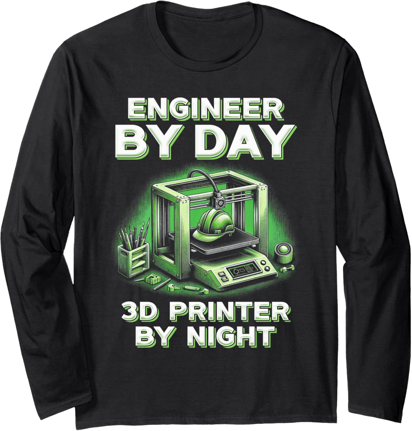 3D Engineer By Day 3D Printer By Night Long Sleeve
