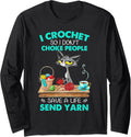 I Crochet So I Don't Choke People Save A Life Send Yarn Cat Long Sleeve