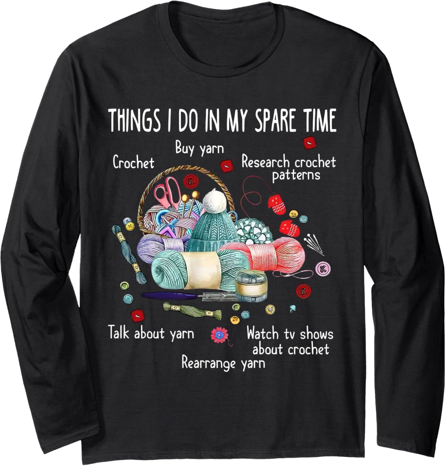 Things I Do In My Spare Time Rearrange Yarn Funny Crochet Long Sleeve