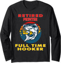 Retired Printer Full Time Hooker Fisherman Long Sleeve