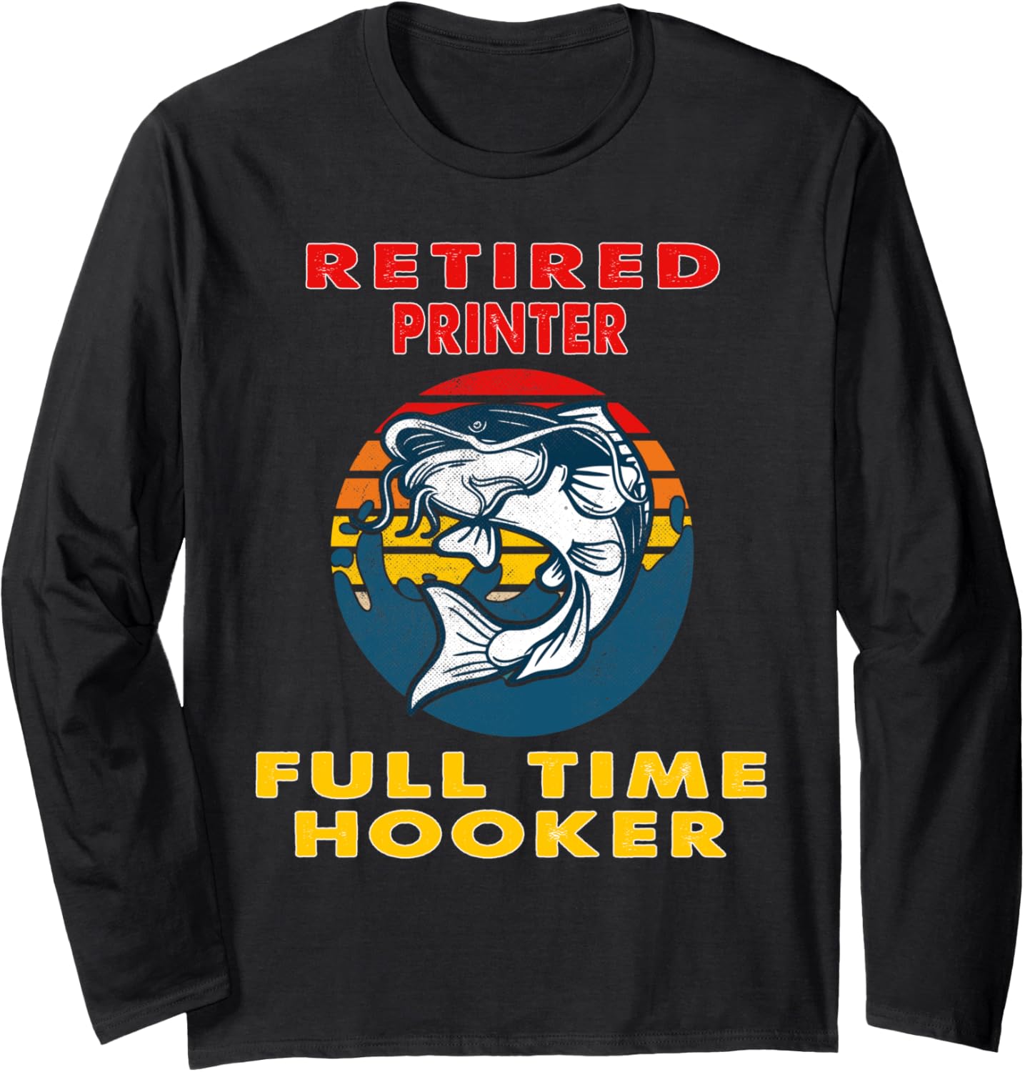 Retired Printer Full Time Hooker Fisherman Long Sleeve