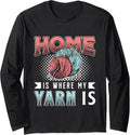 Home Is Where My Yarn Is Knitting Crafting Yarn Crocheting Long Sleeve