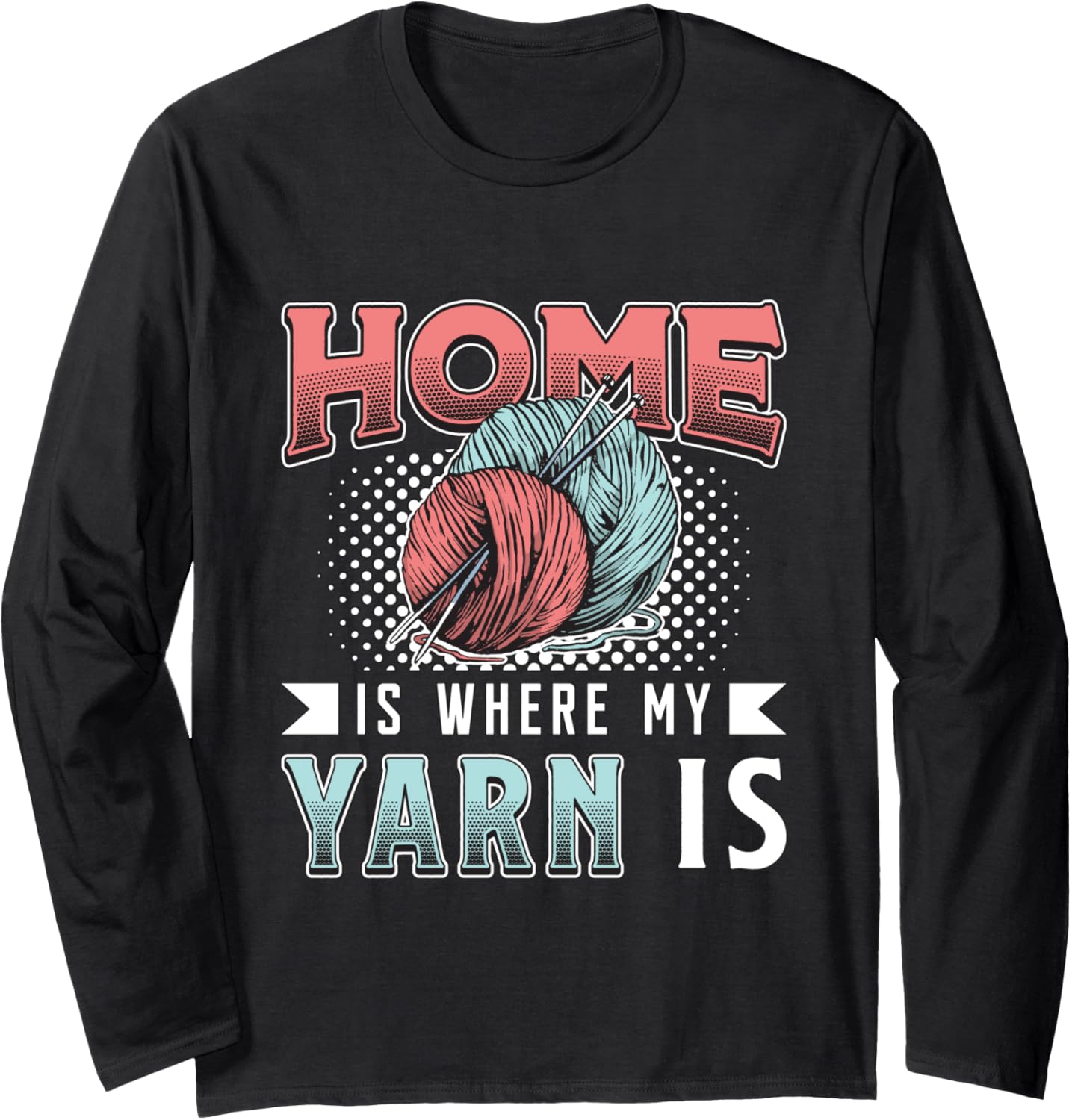 Home Is Where My Yarn Is Knitting Crafting Yarn Crocheting Long Sleeve