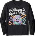 Knitting is Knot a Hobby Funny Yarn Tangle Long Sleeve