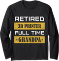 Retired 3D Printer Full Time Grandpa Retirement Long Sleeve